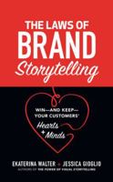 The Laws of Brand Storytelling: Win--And Keep--Your Customers' Hearts and Minds 1260440192 Book Cover