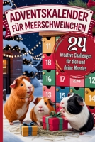 Adventskalender für Meerschweinchen: 24 kreative Beschäftigungsideen & lustige Challenges - stärkt Vertrauen, vertreibt Langeweile & bringt Spaß in die Adventszeit (German Edition) 3384708385 Book Cover