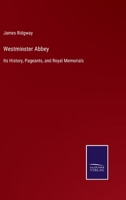 Westminster Abbey: Its History, Pageants, and Royal Memorials 3375038461 Book Cover