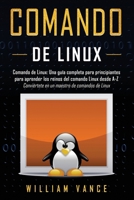 Comando de Linux: Una guía completa para principiantes para aprender los reinos del comando Linux desde A-Z 1913597202 Book Cover