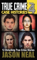 True Crime Case Histories - Volume 4: 12 Disturbing True Crime Stories 1956566058 Book Cover