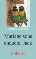 Mariage sous enquête, Jack: Policier (French Edition) B0FDGBXY78 Book Cover