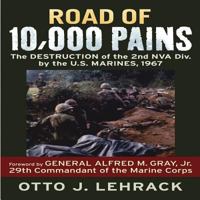 Road of 10,000 Pains: The Destruction of the 2nd NVA Division by the U.S. Marines, 1967 0760338019 Book Cover