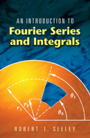 An Introduction to Fourier Series and Integrals 0486453073 Book Cover