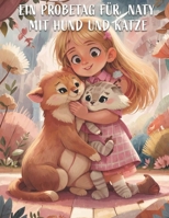 Natys Probetag mit einer Katze und einem Hund: Eine warmherzige Geschichte für Kinder über Freundschaft und Haustiere (Naty Series) (German Edition) B0GG7QWSLQ Book Cover