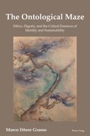 The Ontological Maze: Ethics, Dignity and the Critical Essences of Identity and Sustainability 1803744138 Book Cover