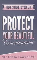 Protect Your Beautiful Countenance: There Is More To Your Life 1721891544 Book Cover