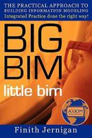 BIG BIM little bim - The practical approach to Building Information Modeling - Integrated practice done the right way! 0979569923 Book Cover