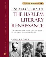 Encyclopedia of the Harlem Literary Renaissance: The Essential Guide to the Lives and Works of the Harlem Renaissance Writers (Literary Movements) 081604967X Book Cover