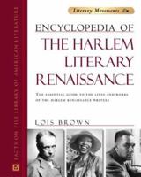 Encyclopedia of the Harlem Literary Renaissance: The Essential Guide to the Lives and Works of the Harlem Renaissance Writers (Literary Movements) 0816069255 Book Cover