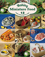 Making Miniature Food: 12 Small-Scale Projects to Make 1784941700 Book Cover