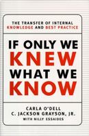 If Only We Knew What We Know: The Transfer of Internal Knowledge and Best Practice 0684844745 Book Cover