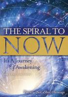 The Spiral To NOW: It's A Journey Of Awakening 0692469508 Book Cover