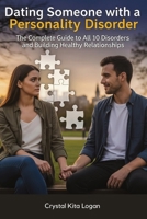 Dating Someone with a Personality Disorder: The Complete Guide to All 10 Disorders and Building Healthy Relationships 1764247108 Book Cover