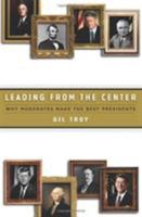 Leading from the Center: Why Moderates Make the Best Presidents 0465002935 Book Cover