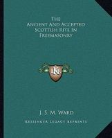 The Ancient And Accepted Scottish Rite Of Freemasonry 1417989696 Book Cover