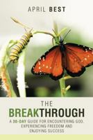 The Breakthrough: A 30-Day Guide for Encountering God, Experiencing Freedom and Enjoying Success 1726470482 Book Cover