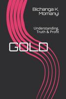 Gold: Understanding, Truth & Profit 1090555865 Book Cover