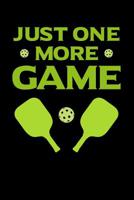 Just One More Game: 120 Pages I 6x9 I Music Sheet I Funny Pickleball Gifts for Sport Enthusiasts 1080851844 Book Cover