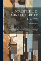 L'industrie Des Mines De Fer Et Hauts: Description Des Entreprises Représentées À L'exposition Universelle De 1900 a Paris. Publication De La Commission Hongroise Dugroupe Xi. (French Edition) 1022704931 Book Cover