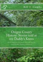 Oregon County History: Stories told at my Daddy's Knees 1986839192 Book Cover