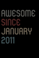 Awesome Since 2011 January Notebook Birthday Gift: Blank Lined Notebook / Journal Gift, 120 Pages, 6x9, Soft Cover, Matte Finish 167169435X Book Cover
