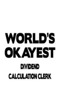 World's Okayest Dividend Calculation Clerk: Cool Dividend Calculation Clerk Notebook, Dividend Calculation Assistant Journal Gift, Diary, Doodle Gift or Notebook 6 x 9 Compact Size, 109 Blank Lined Pa 1677071079 Book Cover