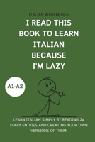 I read this book to learn Italian because I'M LAZY: Learn Italian with 24 diary entries B0F1KCTFJ1 Book Cover