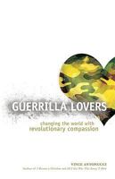 Guerrilla Lovers: Changing the World with Revolutionary Compassion 0801068169 Book Cover