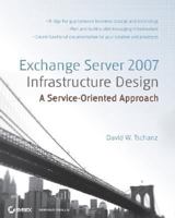 Exchange Server 2007 Infrastructure Design: A Service-Oriented Approach 0470224460 Book Cover