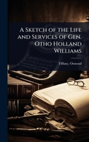A sketch of the life and services of Gen. Otho Holland Williams: read before the Maryland Historica 1023626640 Book Cover
