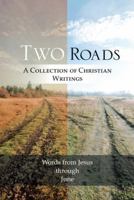 Two Roads: A Collection of Christian Writings 1490803238 Book Cover