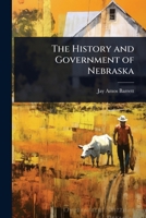 The History and Government of Nebraska 1024091929 Book Cover