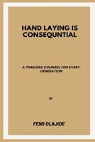 hand-laying is consequential: timeless counsel for every generation B0BFW5XDJ8 Book Cover