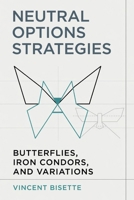 Neutral Options Strategies: Butterflies, Iron Condors, and Variations: A Comprehensive Guide B0H2W4CQKV Book Cover