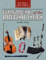 Folk Music of the British Isles: Key Stage 3 Music Projects 1434338215 Book Cover