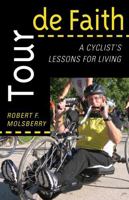 Tour de Faith: A Cyclist's Lessons for Living 1561013161 Book Cover