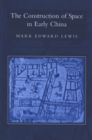 The Construction Of Space In Early China 0791466086 Book Cover