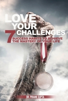 Love Your Challenges: Seven Success habits to Achieve your life's Mastery 1925908860 Book Cover