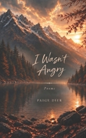 I Wasn't Angry B0H774DNS4 Book Cover