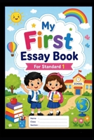My First Essay Book for Standard 1: My First Essay Book for Standard 1 Easy and Simple Essays for Kids (Bright Minds Learning Series) B0H2XQJQ47 Book Cover