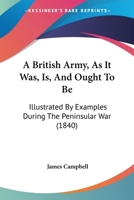 A British Army, as It Was, Is, and Ought to Be B0BQP665DF Book Cover