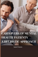 caregivers of mental health patients: a heuristic approach: a heuristic approach By Sakshi 7742626772 Book Cover