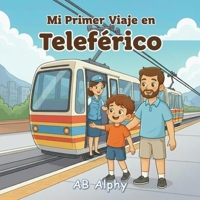 Mi Primer Viaje en Teleférico: Una historia suave sobre el primer viaje en las alturas (Spanish Edition) B0GD839VT6 Book Cover