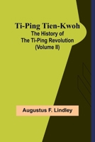 Ti-Ping Tien-Kwoh: The History of the Ti-Ping Revolution (Volume II) 9362097494 Book Cover