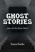 Ghost Stories: John, Are You Down There? 1475942109 Book Cover