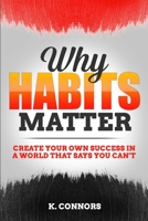 Why Habits Matter: Create Your Own Success in a World that Says You Can’t B08HGRZK9Z Book Cover