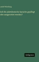 Soll die plattdeutsche Sprache gepflegt oder ausgerottet werden? 3566000795 Book Cover