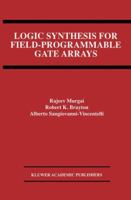 Logic Synthesis for Field-Programmable Gate Arrays (The Springer International Series in Engineering and Computer Science) 0792395964 Book Cover