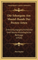 Die Sehorgane Am Mantel-Rande Der Pecten-Arten: Entwicklungsgeschichtliche Und Neuro-Histologische Beitrage (1916) 1168108411 Book Cover